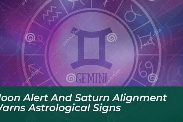 moon alert and saturn alignment warns astrological signs 25iA