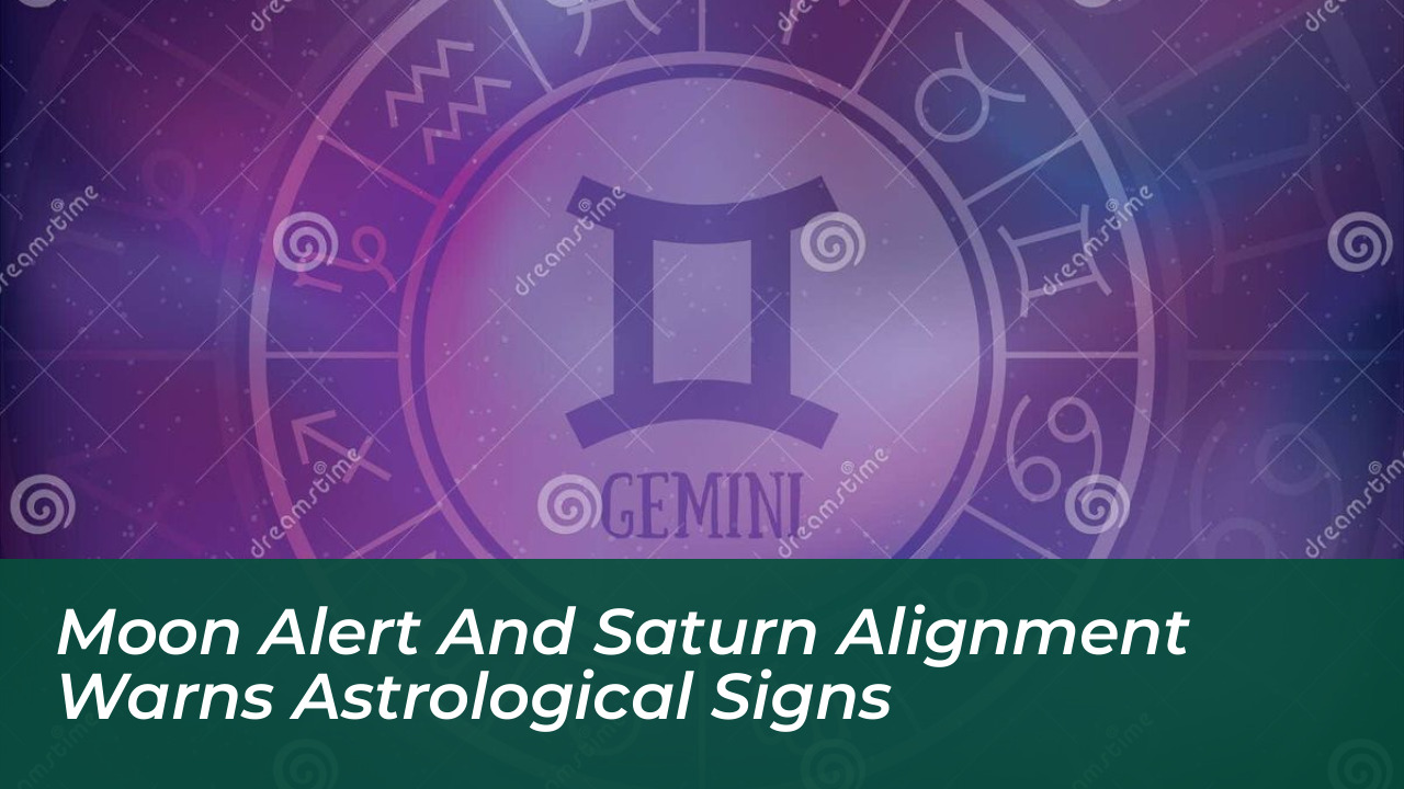 moon alert and saturn alignment warns astrological signs 25iA