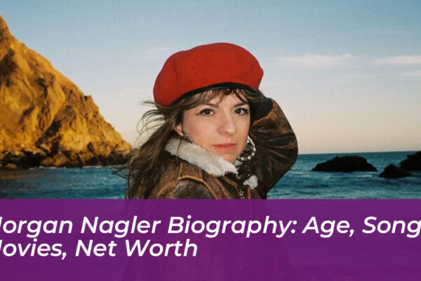 morgan nagler biography age songs movies net worth EeeL