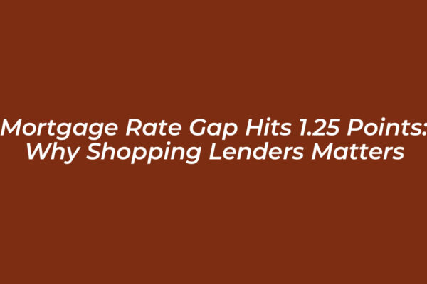 mortgage rate gap hits 1 25 points why shopping lenders matters k1j9