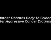 mother donates body to science after aggressive cancer diagnosis rYYt