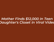 mother finds 12000 in teen daughters closet in viral video oREy