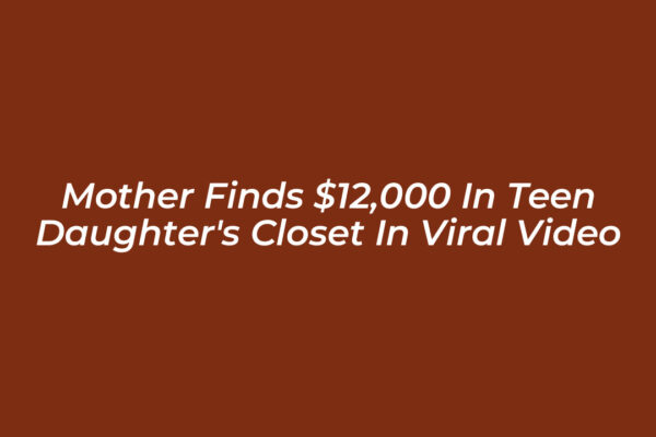 mother finds 12000 in teen daughters closet in viral video oREy