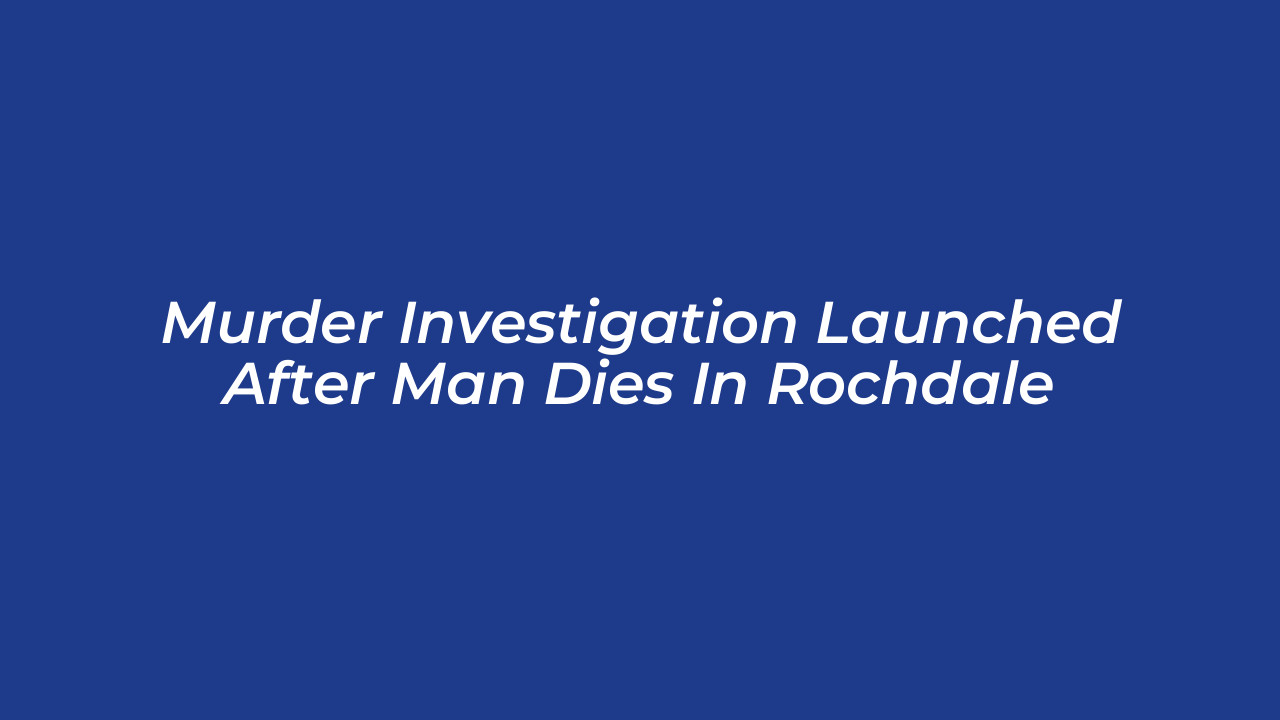 murder investigation launched after man dies in rochdale gKSy
