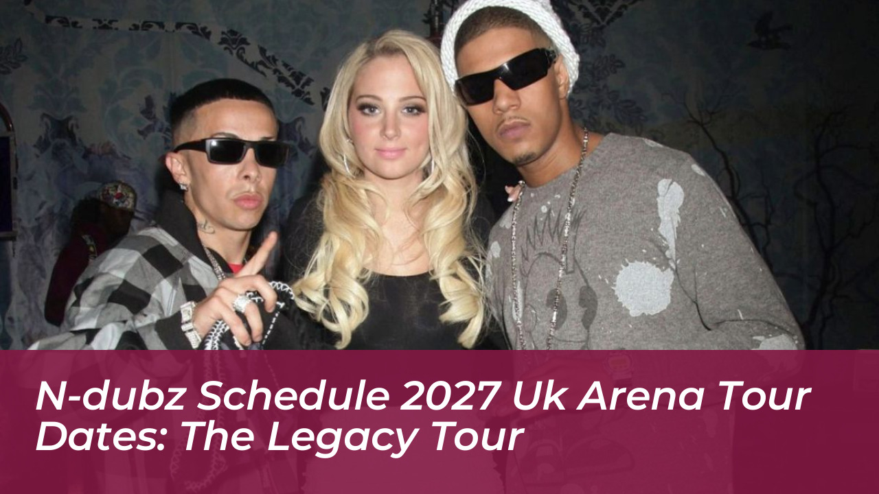 n dubz schedule 2027 uk arena tour dates the legacy tour ZHTm