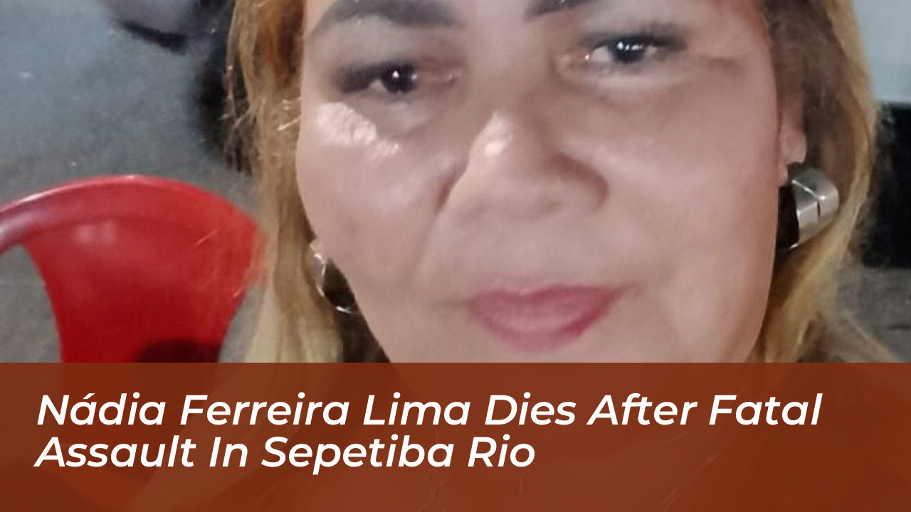 nadia ferreira lima dies after fatal assault in sepetiba rio mcwb