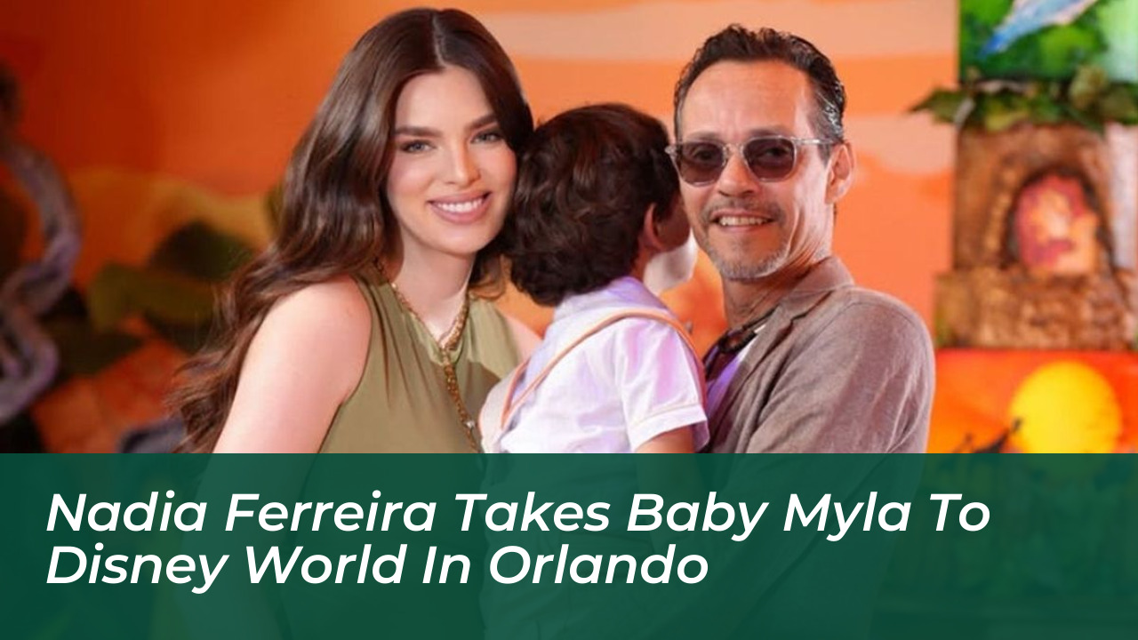 nadia ferreira takes baby myla to disney world in orlando Q5Fm