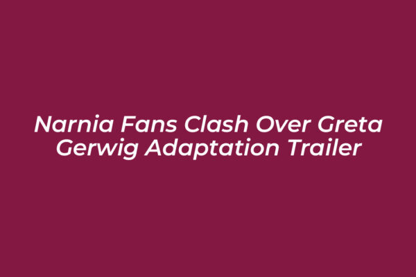 narnia fans clash over greta gerwig adaptation trailer nQVR
