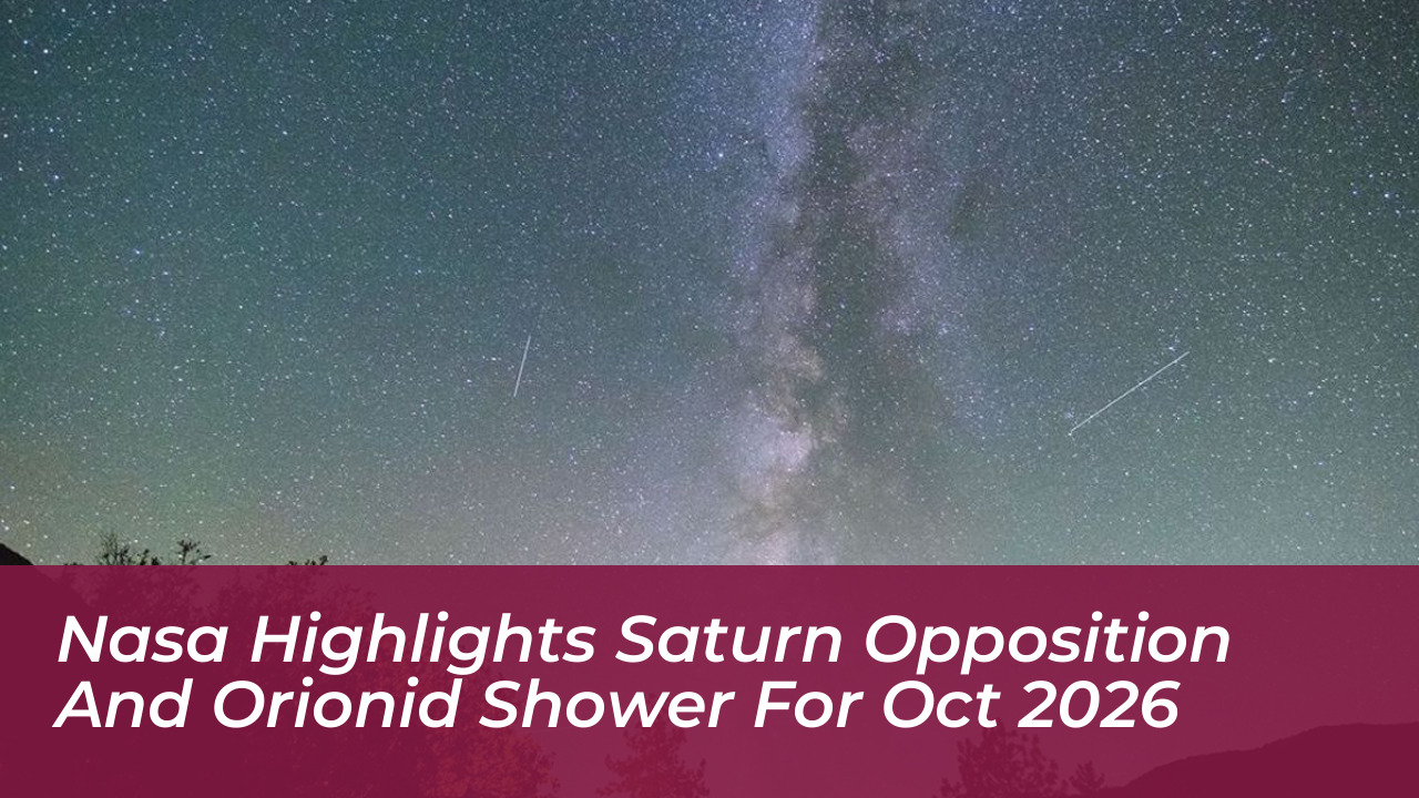 nasa highlights saturn opposition and orionid shower for oct 2026 ldUz