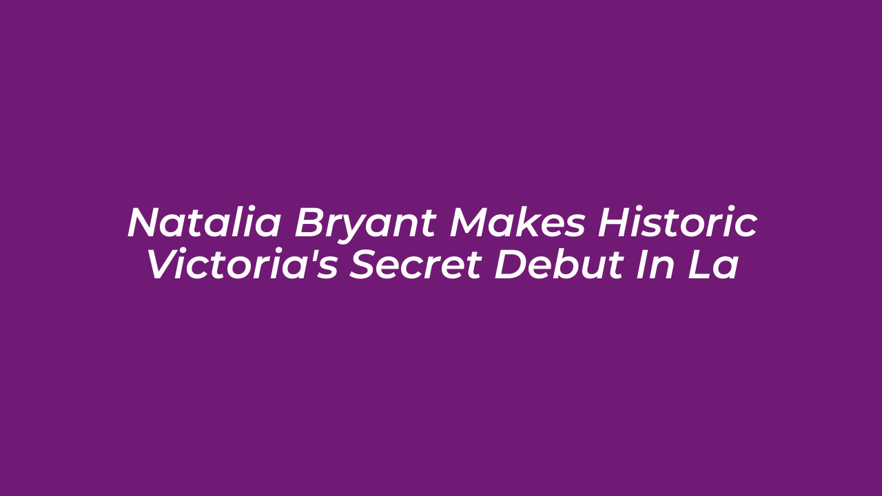 natalia bryant makes historic victorias secret debut in la rMzv
