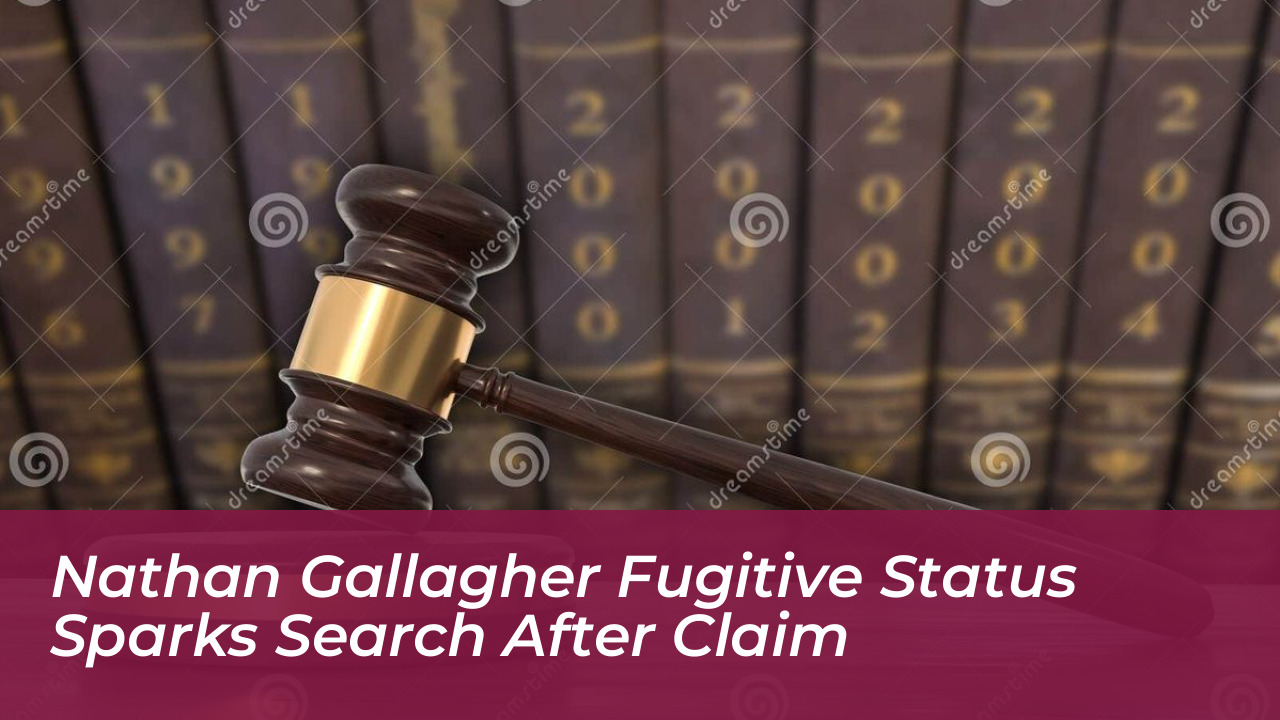 nathan gallagher fugitive status sparks search after claim KEEi