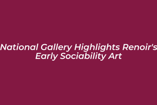 national gallery highlights renoirs early sociability art lbwB