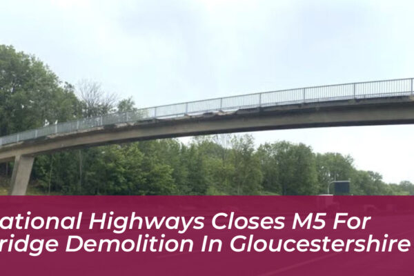 national highways closes m5 for bridge demolition in gloucestershire RJDc