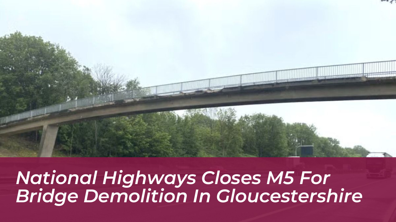 national highways closes m5 for bridge demolition in gloucestershire RJDc