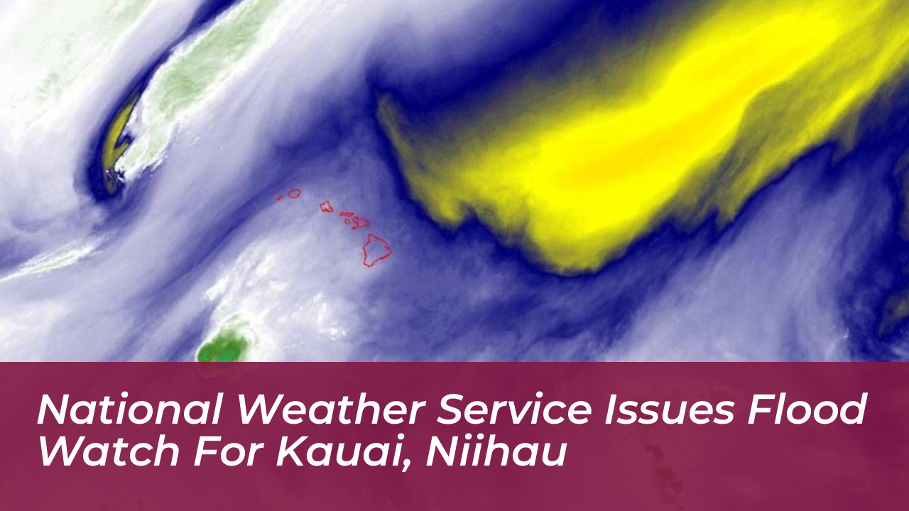 national weather service issues flood watch for kauai niihau cMOo