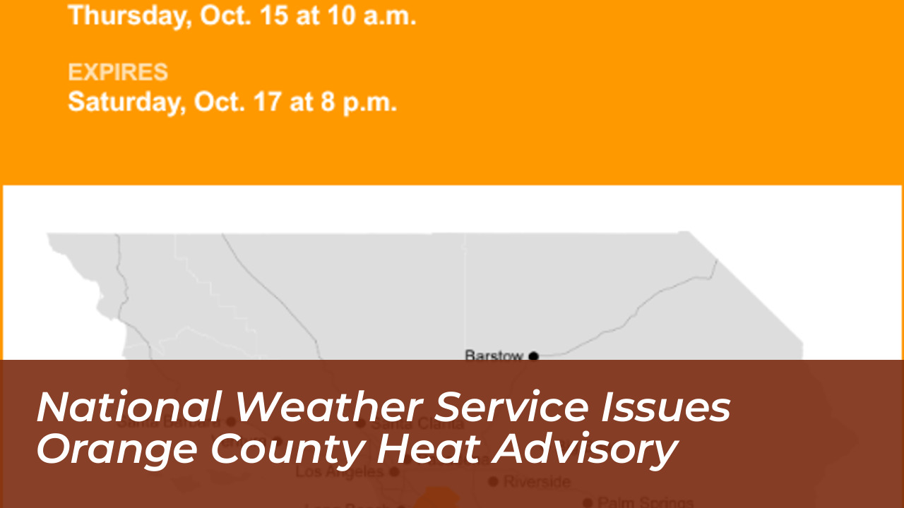 national weather service issues orange county heat advisory oM8S
