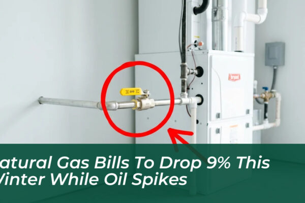 natural gas bills to drop 9 this winter while oil spikes FMlb
