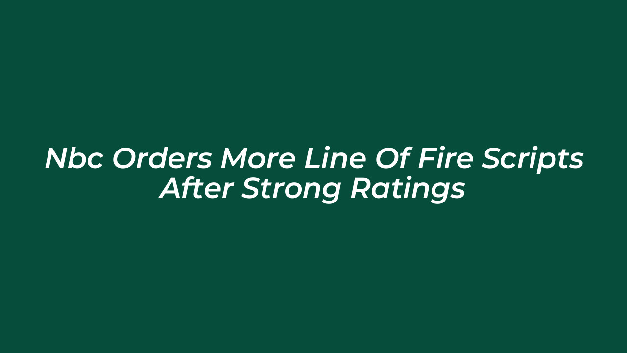 nbc orders more line of fire scripts after strong ratings PV6K
