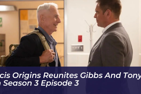 ncis origins reunites gibbs and tony in season 3 episode 3 0eWA