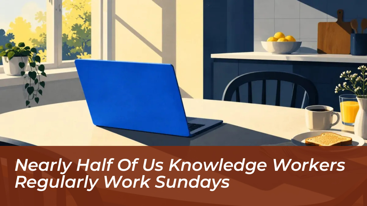 nearly half of us knowledge workers regularly work sundays