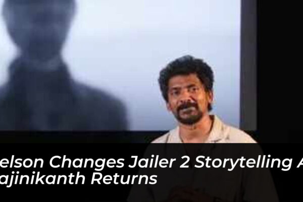 nelson changes jailer 2 storytelling as rajinikanth returns B6BK