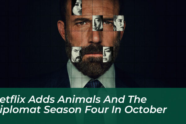 netflix adds animals and the diplomat season four in october 6gaP