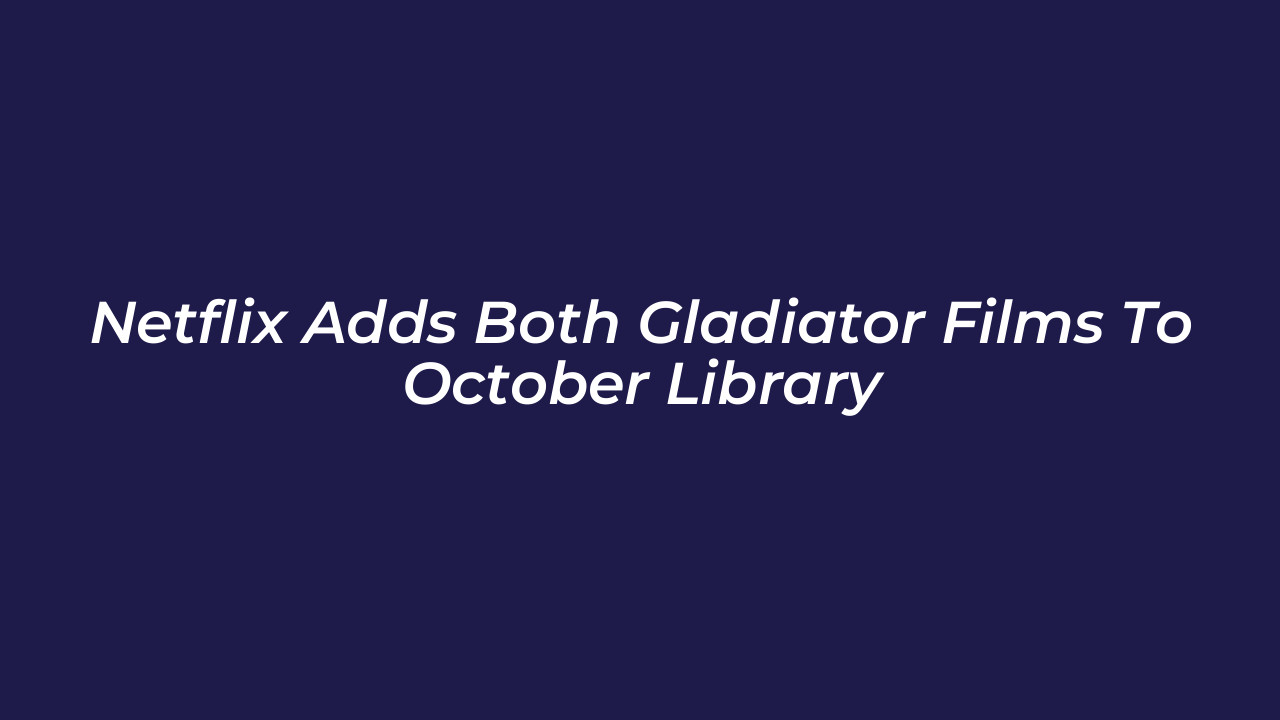 netflix adds both gladiator films to october library WZrp