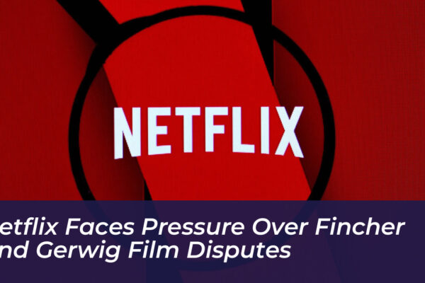 netflix faces pressure over fincher and gerwig film disputes 6Ljj