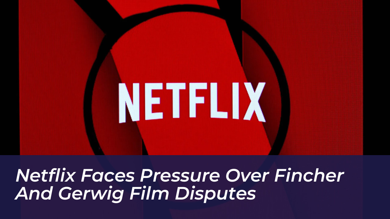 netflix faces pressure over fincher and gerwig film disputes 6Ljj