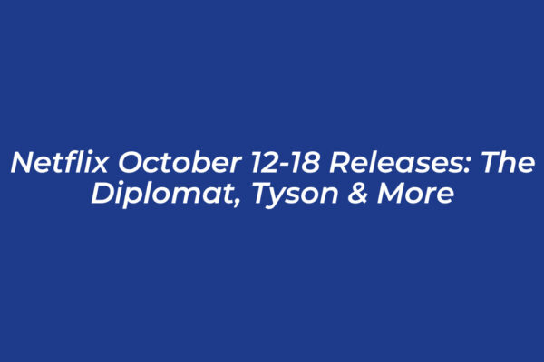 netflix october 12 18 releases the diplomat tyson more McOj