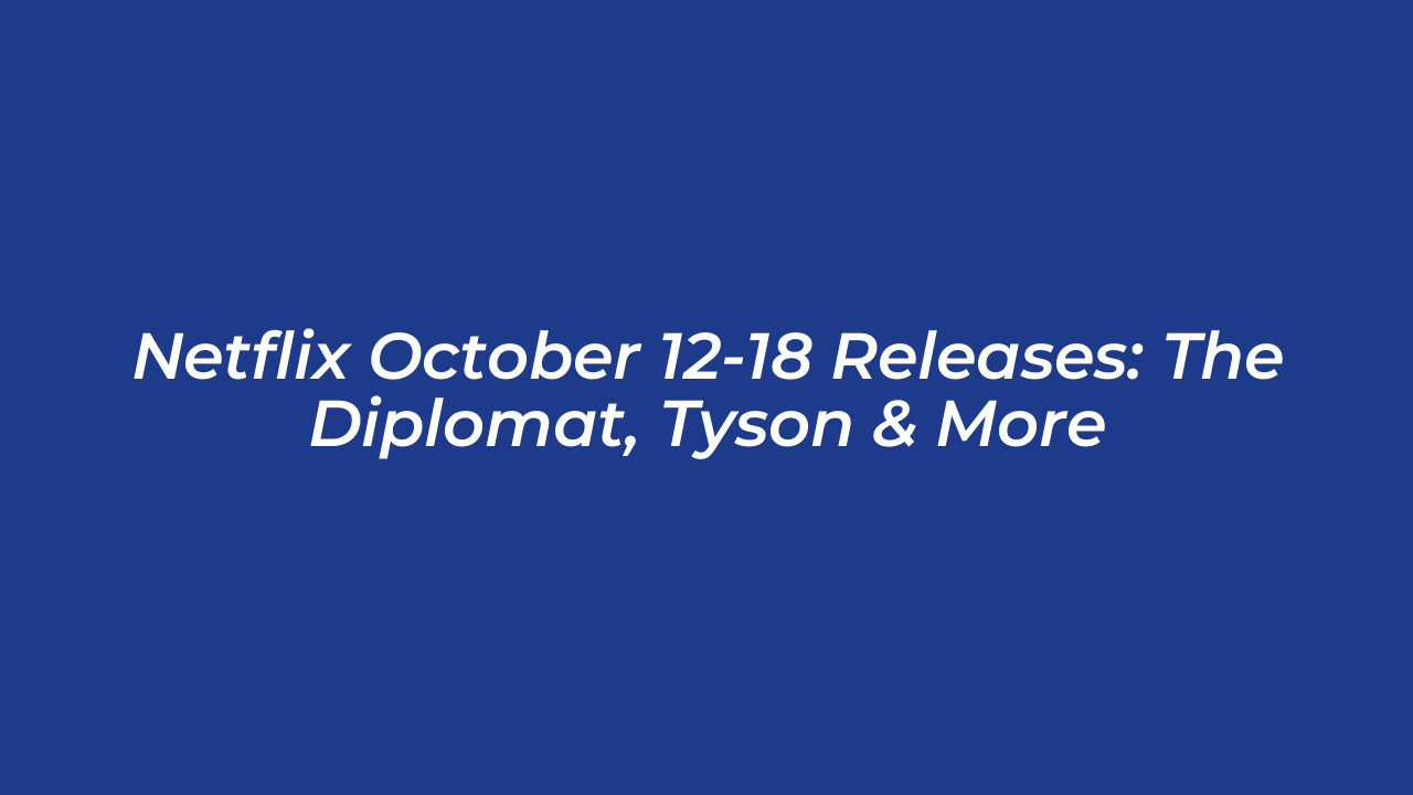 netflix october 12 18 releases the diplomat tyson more McOj