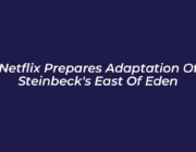 netflix prepares adaptation of steinbecks east of eden OcwG