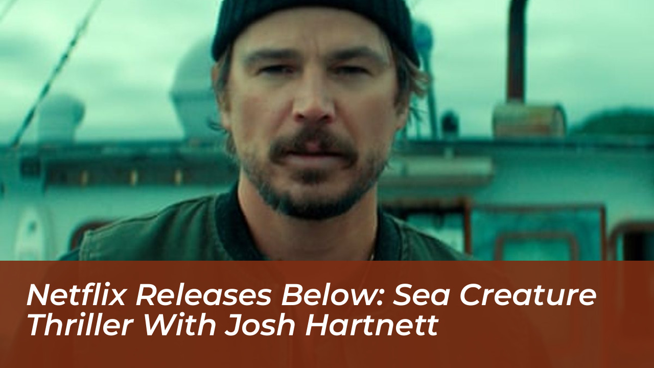 netflix releases below sea creature thriller with josh hartnett Uhfn