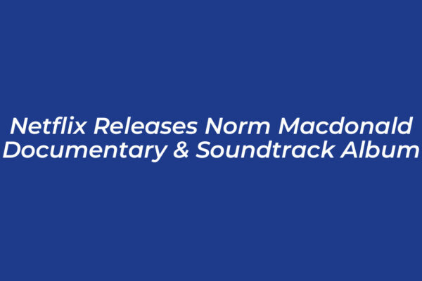 netflix releases norm macdonald documentary soundtrack album HktS