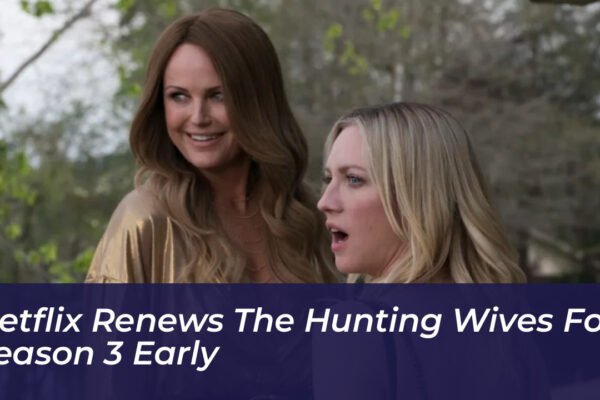 netflix renews the hunting wives for season 3 early yzOY