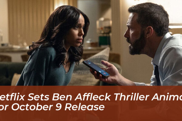 netflix sets ben affleck thriller animals for october 9 release vGlV