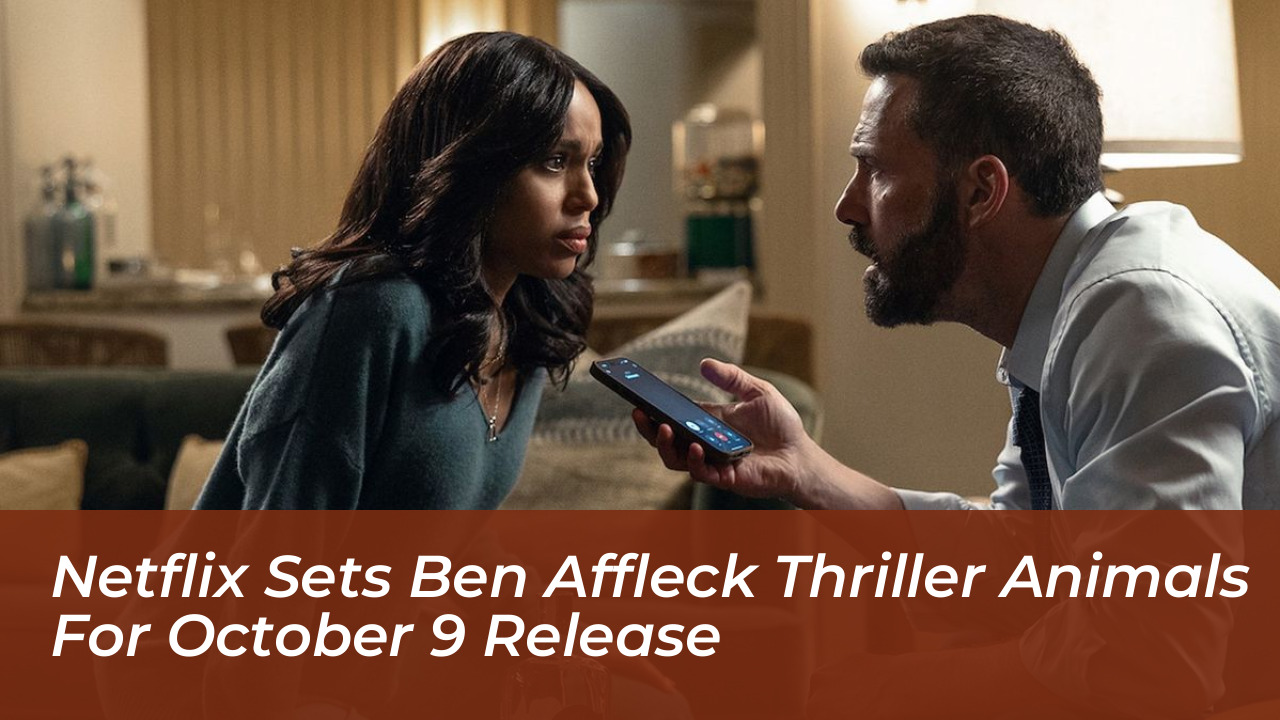 netflix sets ben affleck thriller animals for october 9 release vGlV