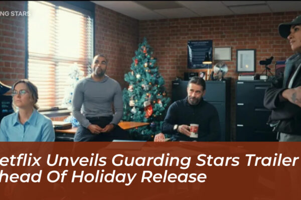 netflix unveils guarding stars trailer ahead of holiday release T6RJ