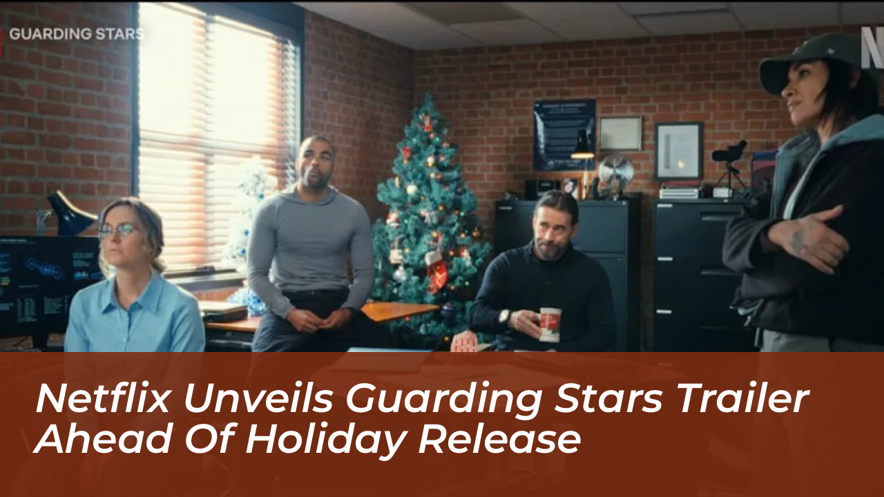 netflix unveils guarding stars trailer ahead of holiday release T6RJ