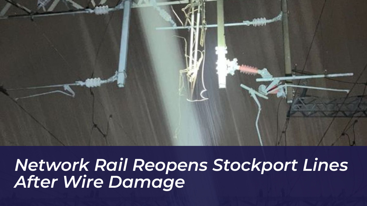 network rail reopens stockport lines after wire damage mQoR