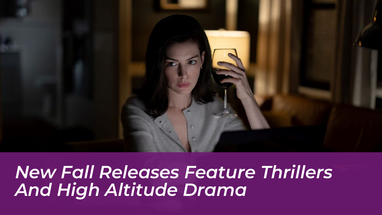 new fall releases feature thrillers and high altitude drama 7na1
