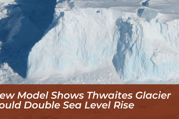 new model shows thwaites glacier could double sea level rise N3G3