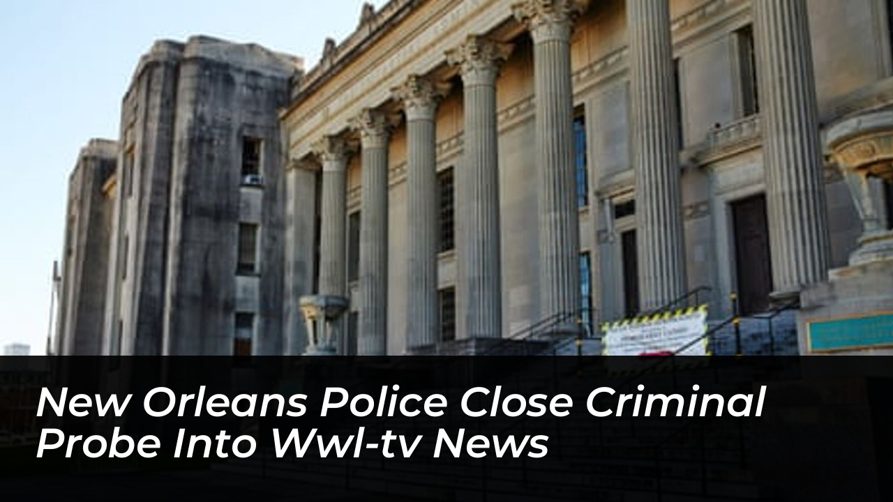 new orleans police close criminal probe into wwl tv news Cte2