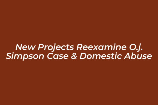 new projects reexamine o j simpson case domestic abuse AyWI