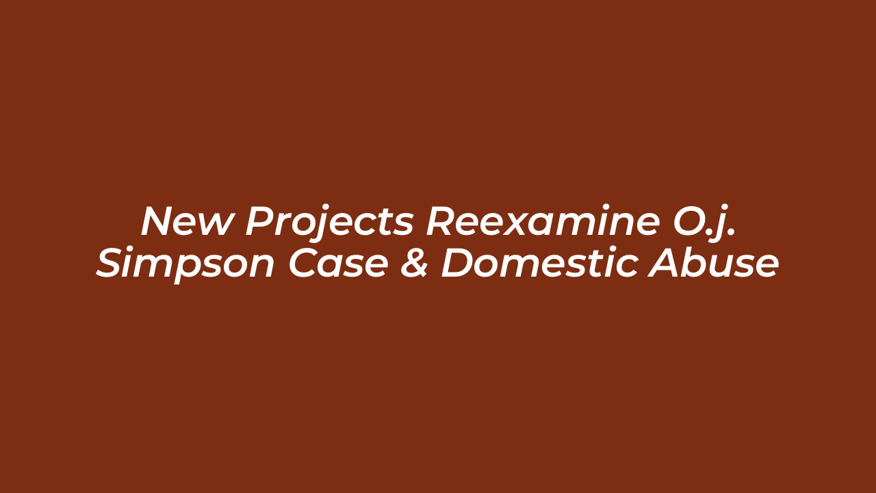 new projects reexamine o j simpson case domestic abuse AyWI