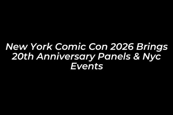 new york comic con 2026 brings 20th anniversary panels nyc events yR9o