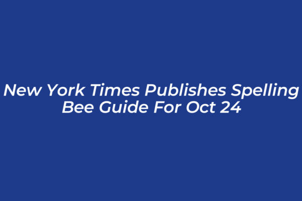 new york times publishes spelling bee guide for oct 24 tLKC