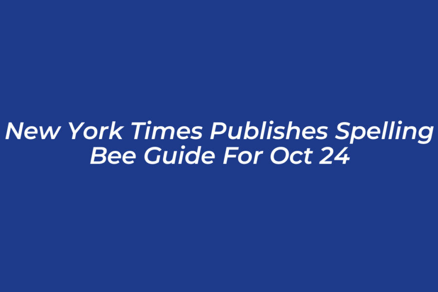 New York Times Publishes Spelling Bee Guide for Oct 24