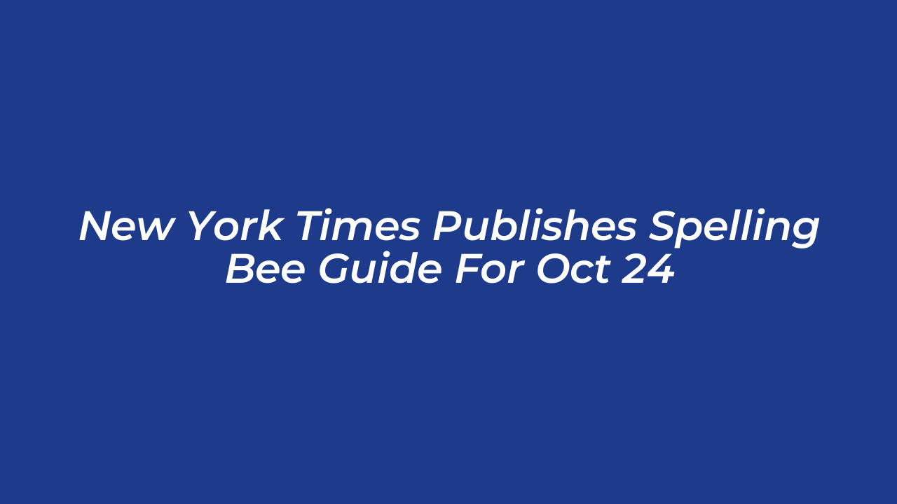 new york times publishes spelling bee guide for oct 24 tLKC