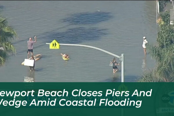 newport beach closes piers and wedge amid coastal flooding YB4u